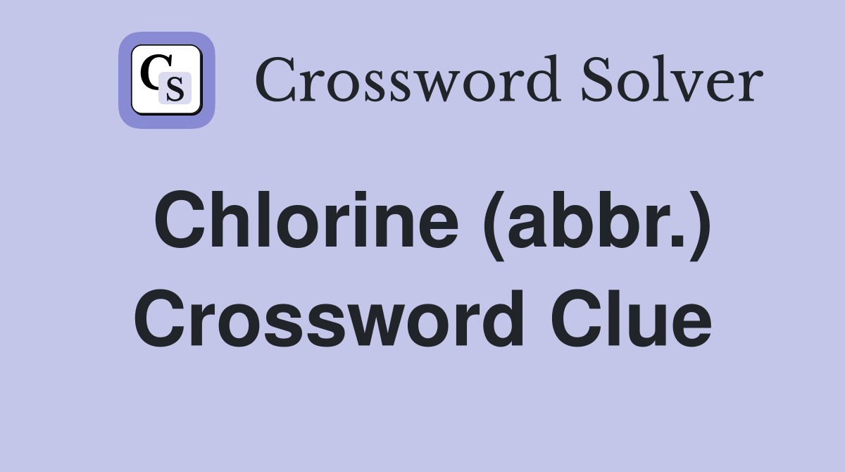 Chlorine (abbr.) Crossword Clue Answers Crossword Solver